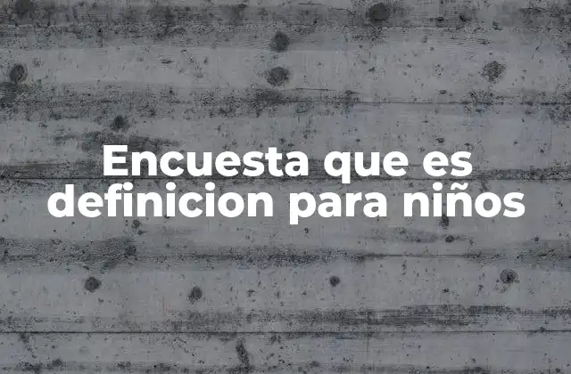 Encuesta que es Definicion para Niños