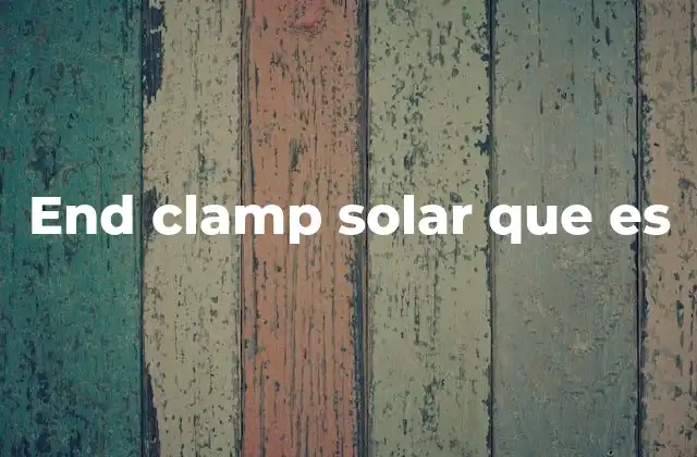 End Clamp Solar que es