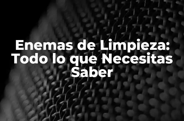 Enemas de Limpieza: Todo Lo que Necesitas Saber