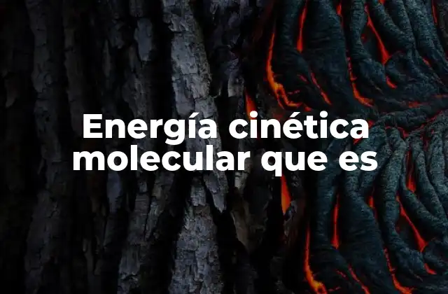 Cómo se relaciona la energía cinética molecular con la temperatura