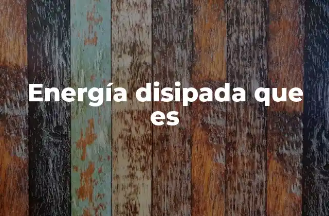 Energía Disipada que es