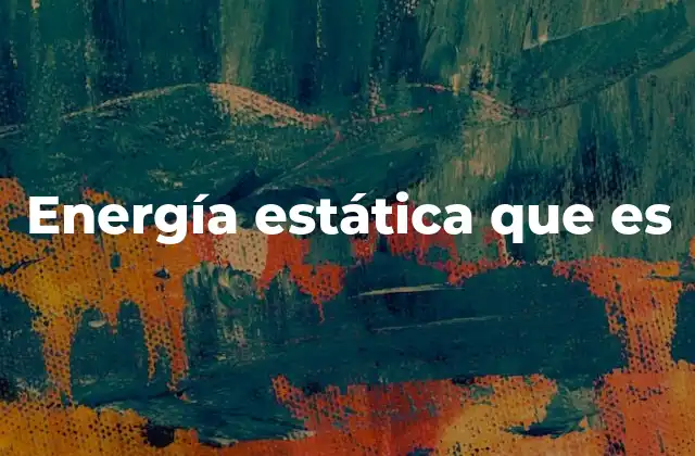 Energía Estática que es 2 Cómo se genera la electricidad estática sin mencionar directamente la palabra clave