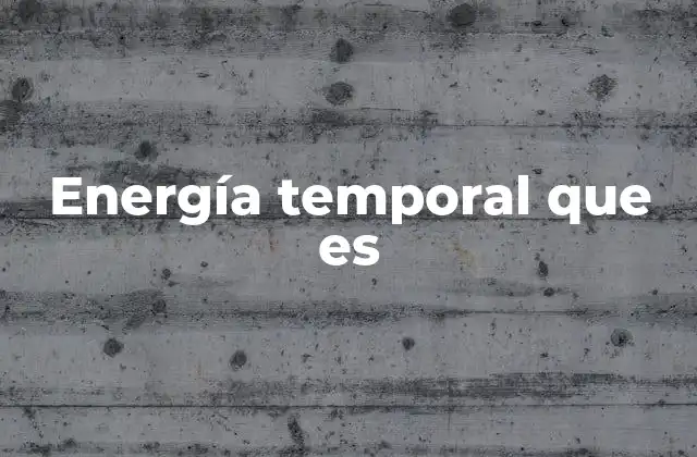 Energía Temporal que es