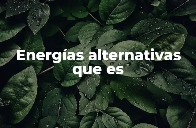 Energías Alternativas que es