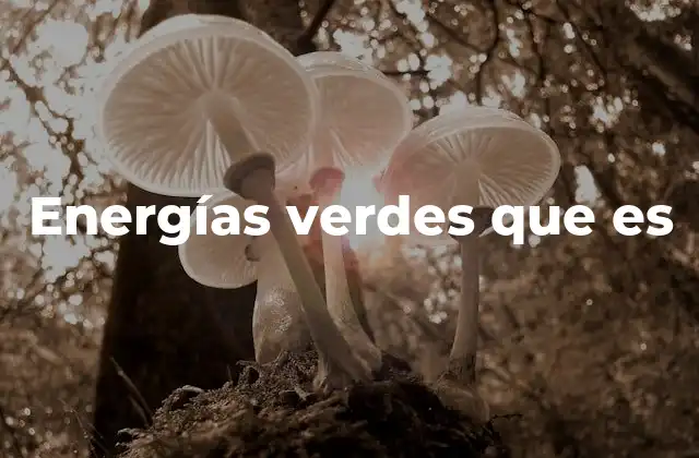 Energías Verdes que es