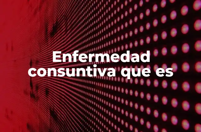 Enfermedad Consuntiva que es