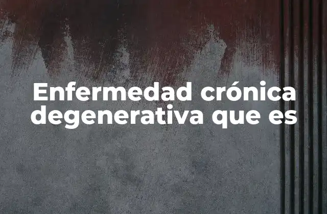 Condiciones que se desarrollan con el tiempo y afectan la salud a largo plazo