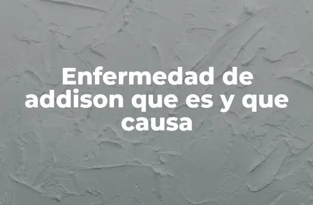 Enfermedad de Addison que es y que Causa