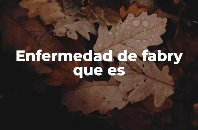 Enfermedad de Fabry que es