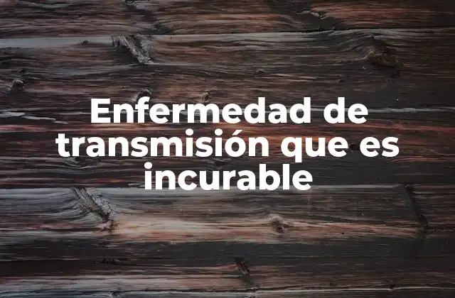 Cómo se transmiten las enfermedades incurables