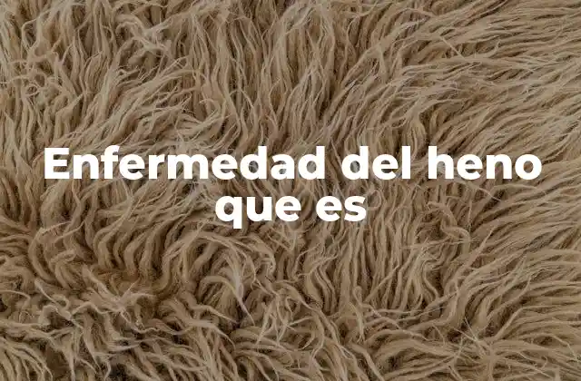 Causas y factores desencadenantes de la enfermedad del heno