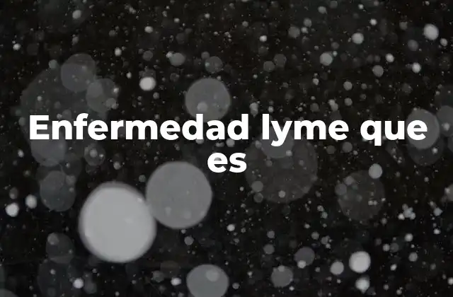 Enfermedad Lyme que es