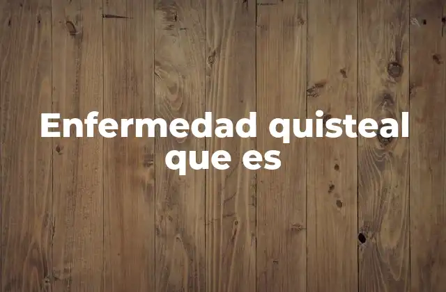 Enfermedad Quisteal que es