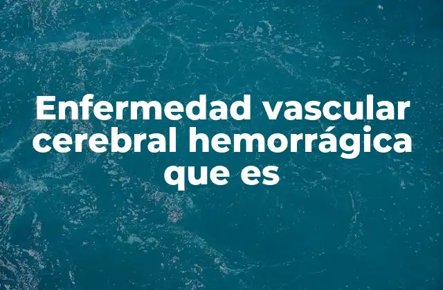 Enfermedad Vascular Cerebral Hemorrágica que es 2 Causas comunes de la hemorragia cerebral