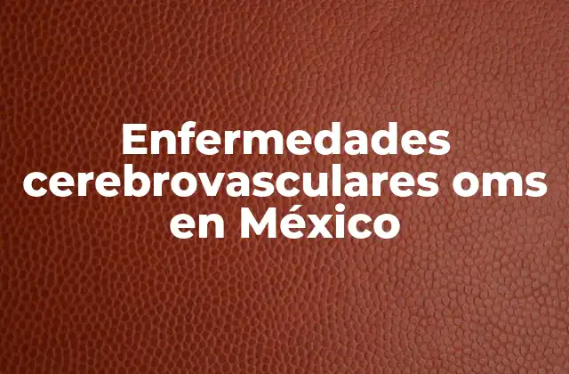 Enfermedades Cerebrovasculares Oms en México