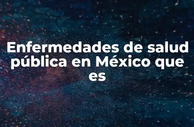 Las enfermedades que más afectan a la población mexicana