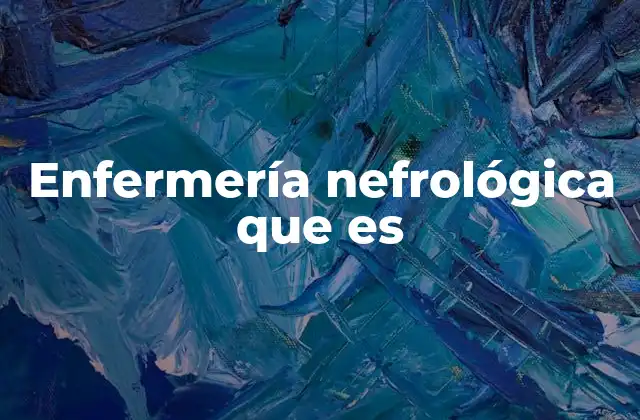 Enfermería Nefrológica que es