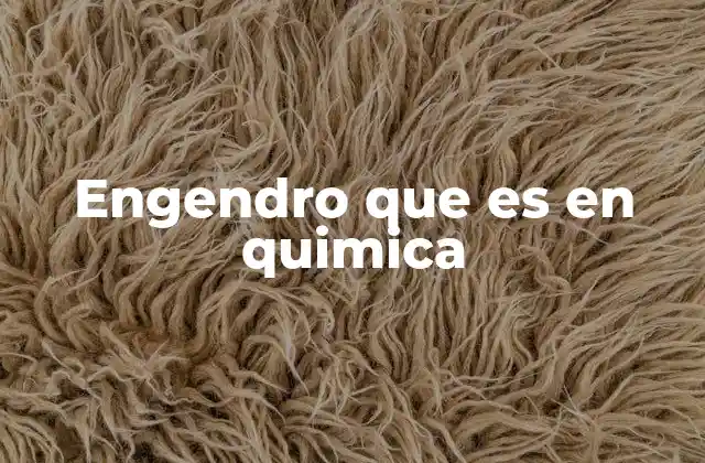Engendro que es en Quimica