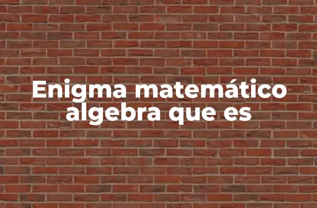 Enigma Matemático Algebra que es