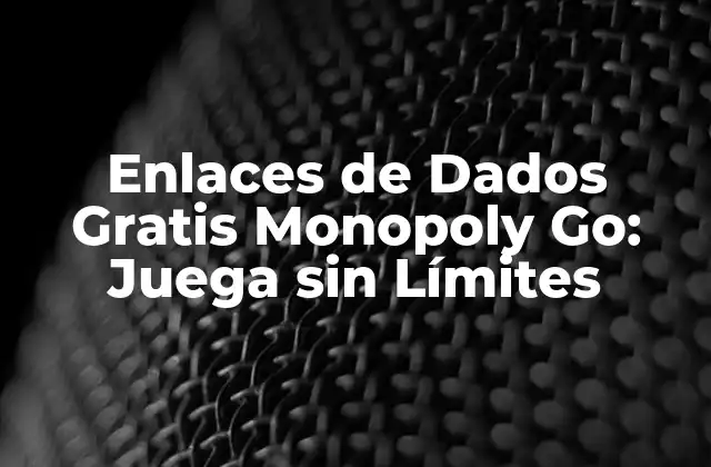 Enlaces de Dados Gratis Monopoly Go: Juega sin Límites 2 ¿Qué son los Enlaces de Dados Gratis Monopoly Go?