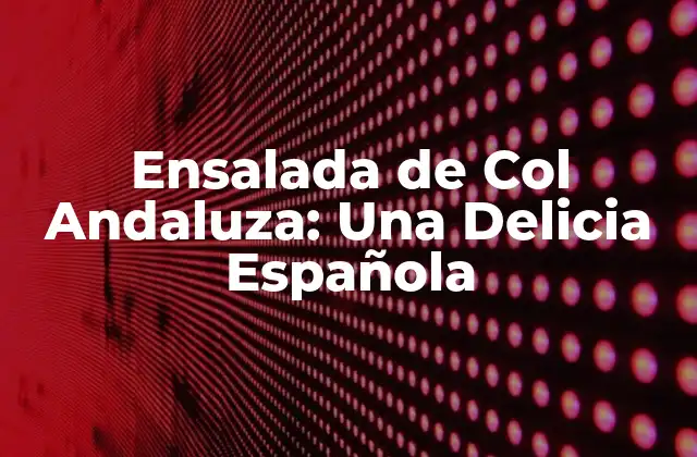 Orígenes de la Ensalada de Col Andaluza