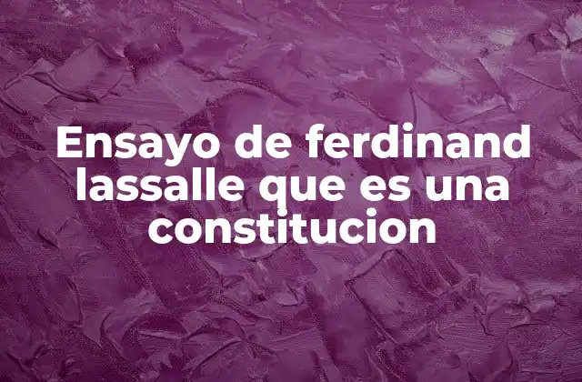 Ensayo de Ferdinand Lassalle que es una Constitucion 2 La concepción de Lassalle sobre la legitimidad del Estado y la constitución