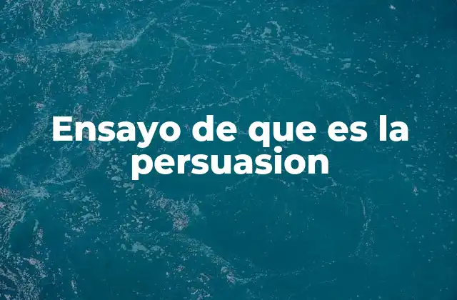 Ensayo de que es la Persuasion