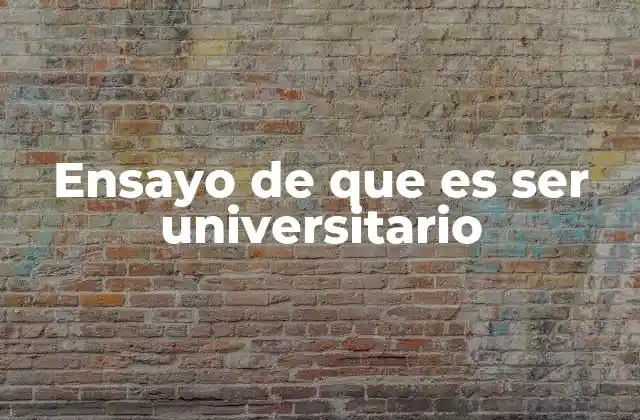 Ensayo de que es Ser Universitario
