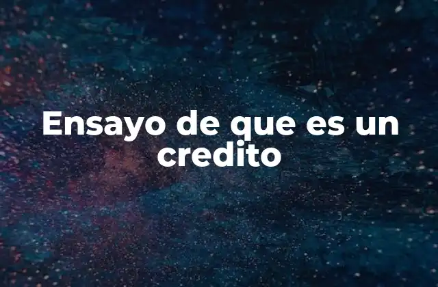 Ensayo de que es un Credito 2 El papel de los créditos en la economía moderna