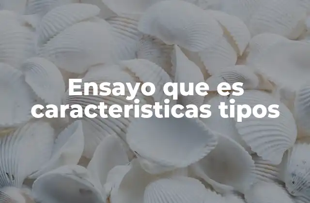 Ensayo que es Caracteristicas Tipos 2 La estructura esencial de un buen ensayo