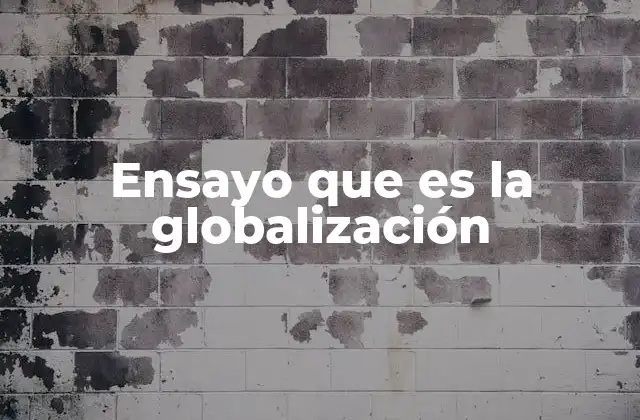 Ensayo que es la Globalización