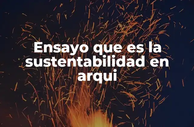 Ensayo que es la Sustentabilidad en Arqui