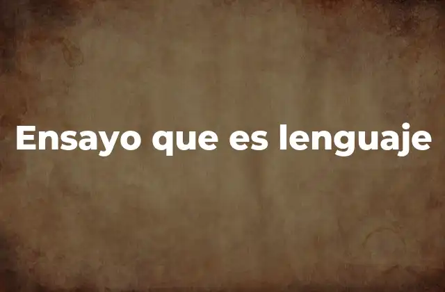 Ensayo que es Lenguaje