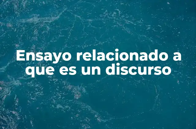 Ensayo Relacionado a que es un Discurso 2 La importancia del discurso en la construcción del conocimiento