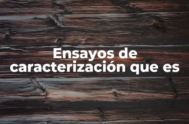 Ensayos de Caracterización que es