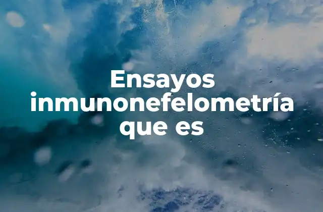 Ensayos Inmunonefelometría que es