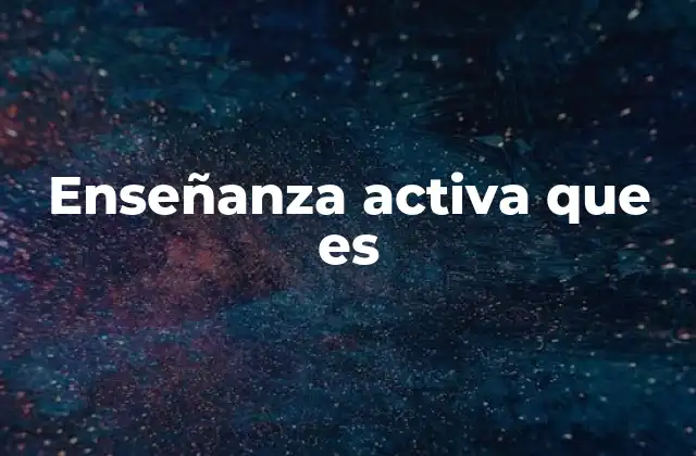 Enseñanza Activa que es
