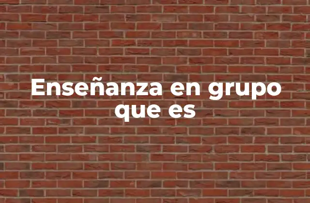 Enseñanza en Grupo que es