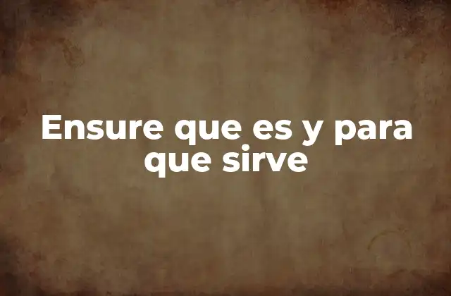 Ensure que es y para que Sirve