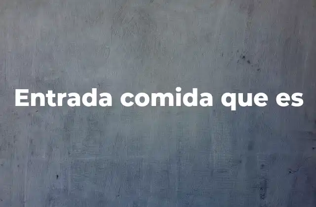 Entrada Comida que es 2 El papel de las entradas en la estructura de una comida