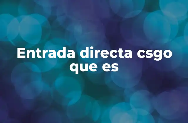 Entrada Directa Csgo que es