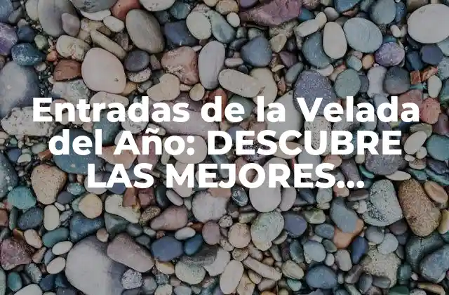 Entradas de la Velada Del Año: Descubre las Mejores Opciones