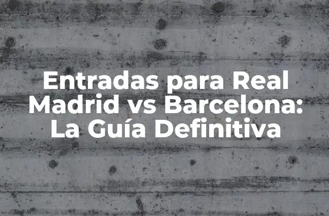 Entradas para Real Madrid Vs Barcelona: la Guía Definitiva 2 ¿Cuándo se juega el Clásico del Fútbol?