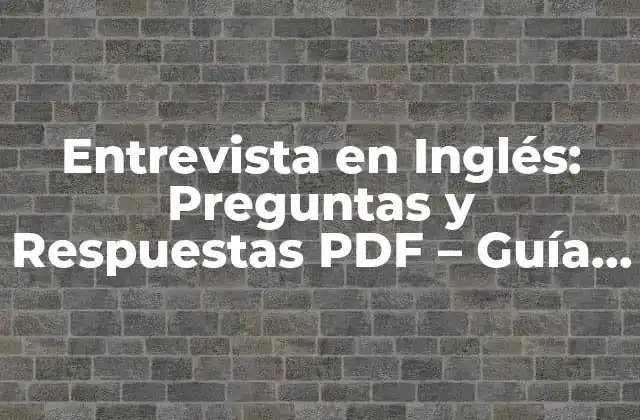 Entrevista en Inglés: Preguntas y Respuestas Pdf – Guía Completa para Aprovechar Tu Entrevista en Inglés