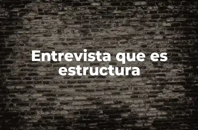 Entrevista que es Estructura