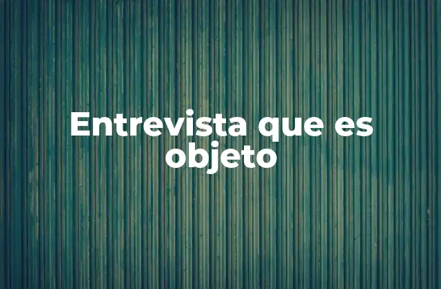 Entrevista que es Objeto