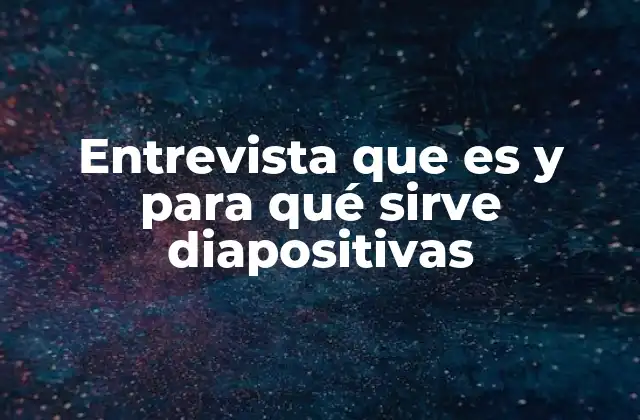 Entrevista que es y para Qué Sirve Diapositivas