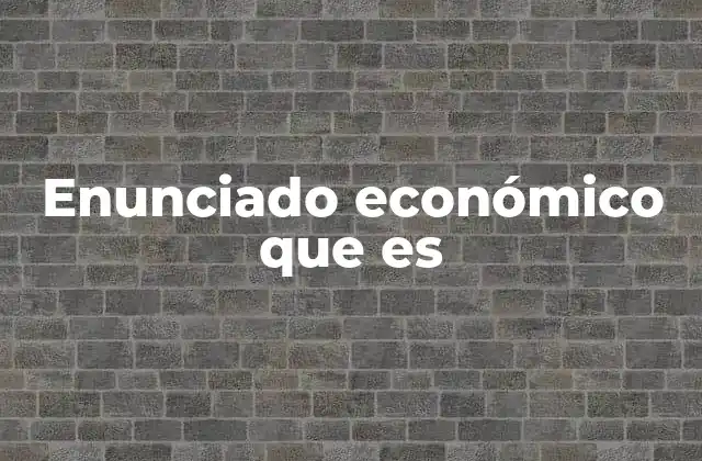Enunciado Económico que es