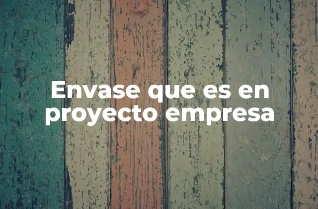 Envase que es en Proyecto Empresa