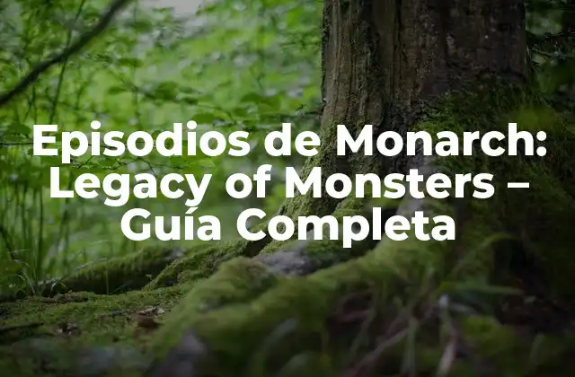 Episodios de Monarch: Legacy Of Monsters – Guía Completa